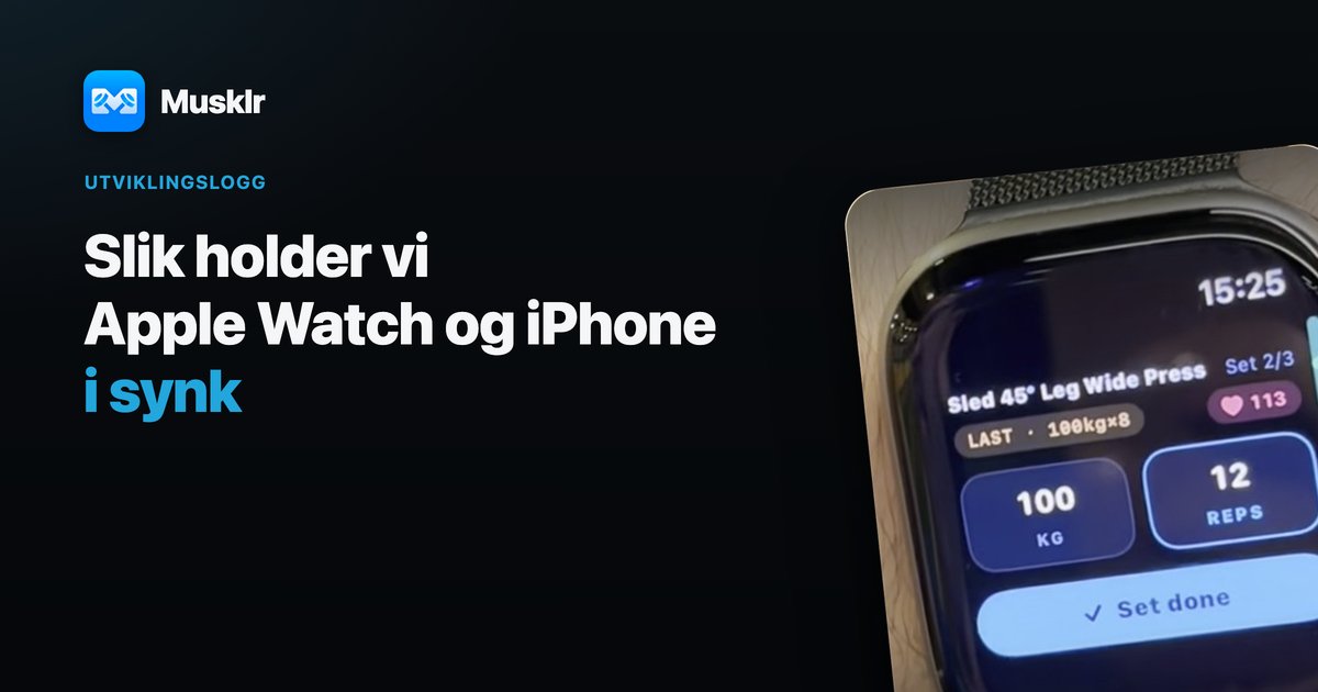 En Musklr-utviklingslogg om å holde Apple Watch og iPhone i synk under en økt.